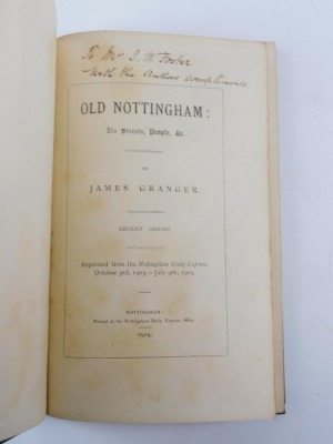 Granger (James) OLD NOTTINGHAM: IT'S STREETS, PEOPLE &C 1902; .- OLD NOTTINGHAM: IT'S STREETS, PEOPLE &C SECOND SERIES, 1904, INSCRIBED BY THE AUTHOR, frontispieces, publisher's cloth, 8vo (2) - 3