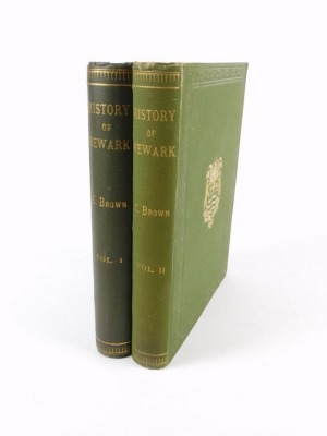 Brown (Cornelius) A HISTORY OF NEWARK ON TRENT... 2 vol., publisher's cloth, plates and illustrations, 4to, Newark, 1904