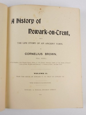 Brown (Cornelius) A HISTORY OF NEWARK ON TRENT... 2 vol., publisher's cloth, plates and illustrations, 4to, Newark, 1904 - 2