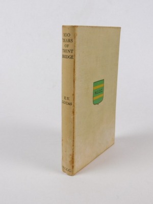 Lucas (E.V., ed.) A HUNDRED YEARS OF TRENT BRIDGE plates, publisher's cloth, privately printed for Sir Julien Cahn, NCCC, 1938