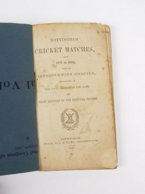 .- NOTTINGHAMSHIRE CRICKET MATCHES FROM 1771-1865 WITH AN INTRODUCTORY CHAPTER DESCRIPTIVE OF THE LOCAL HISTORY OF THE GAME... later wrappers with original cover laid-down, 8vo, Nottingham, 1865 - 2