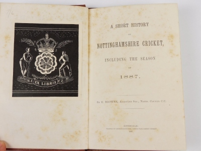 Browne (E.) A SHORT HISTORY OF NOTTINGHAMSHIRE CRICKET INCLUDING THE SEASON OF 1877, ex-libris Hampshire County Cricket Club, 8vo, Nottingham, 1877 - 2