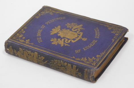 Rimmel (Eugene) THE BOOK OF PERFUMES FIRST EDITION half-title, frontispiece, in-text engravings, publisher's blue cloth, elaborate gilt, slight bump to one corner, small 4to, 1865 ***A work rarely seen in this condition.