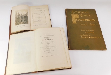 Three mid 19thC books, comprising Thomas Craddock, Peterborough Cathedral, dated 9M 1844, John Britain, The Cathedral of Peterborough, Gloucester and Bristol, dated 1836, R Farren, Cathedral Citadel, Peterborough with Crowland and F Thorney, dated 1888.