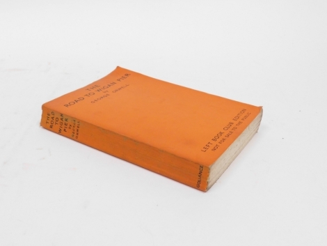 Orwell (George) ROAD TO WIGAN PIER FIRST EDITION limp wrappers, photographic plates, 8vo,1937 *** A good copy with good wrappers and only slight edge soiling.