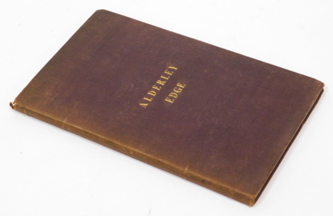 Cheshire.- ALDERLEY EDGE AND ITS NEIGHBOURHOOD FIRST EDITION engraved title, plates and vignettes, slight spotting to title but generally good, publisher's cloth, bookplate of Reginald Arthur Tatton, 8vo, Macclesfield, J. Swinnerton, 1843.