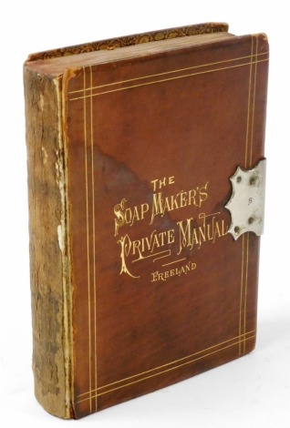 Freeland. The Soap Maker's Private Manual, gilt tooled brown calf, lock clasp, published by J B Lippincott & Company, Philadelphia, USA 1976.