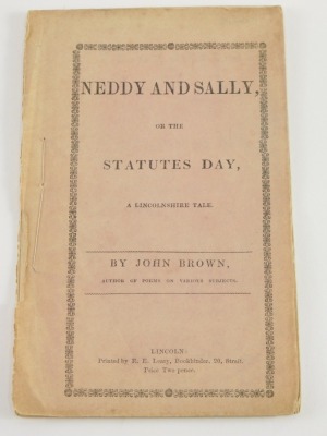 (Brown) John. Neddy and Sally, or the Statues Day, A Lincolnshire Tale, Leary printing, 20 The Strait, Lincoln, paperback.