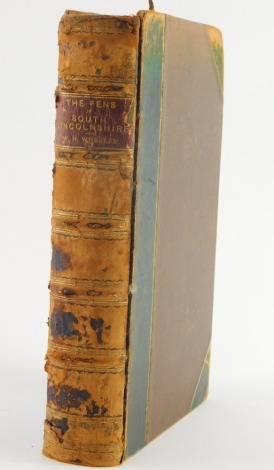 Wheeler (W. H.) A HISTORY OF THE FENS OF SOUTH LINCOLNSHIRE, second edition, half calf, worn, 4to, n.d.