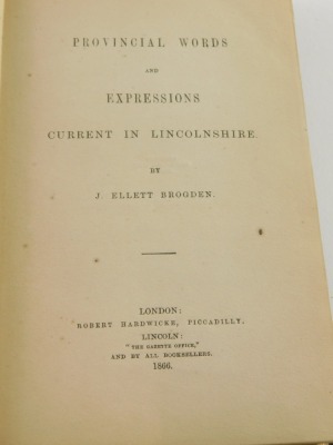 Brogden J. Ellett), PROVINCIAL WORDS AND EXPRESSIONS CURRENT IN LINCOLNSHIRE, publisher's cloth, 1866, Good (Jabez) LINCOLNSHIRE GLOSSARY, publisher's wrappers, 1900 (2) - 8