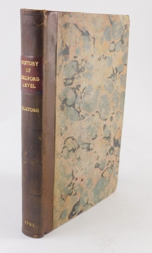 Fens.- Elstobb (W.) AN HISTORICAL ACCOUNT OF THE GREAT LEVEL OF THE FENS CALLED BEDFORD LEVEL..., contemporary half calf over patterned boards, 8vo, Lynn, 1793.