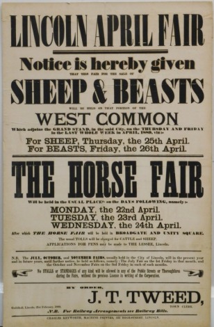 A 19thC poster, for the Lincoln April Fair 1889, with sheep and beasts at the West Common, with the Horse Fair by order of J.D. Tweed, Town Clerk, 89cm x 58cm.